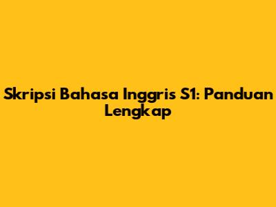 Skripsi Bahasa Inggris S1: Panduan Lengkap