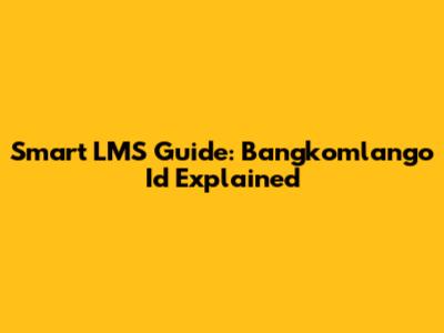 Smart LMS Guide: Bangkomlango Id Explained