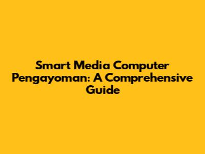 Smart Media Computer Pengayoman: A Comprehensive Guide