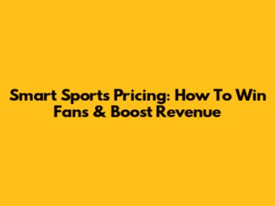 Smart Sports Pricing: How To Win Fans & Boost Revenue