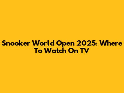 Snooker World Open 2025: Where To Watch On TV
