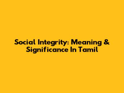 Social Integrity: Meaning & Significance In Tamil