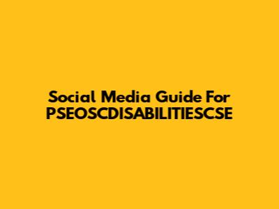 Social Media Guide For PSEOSCDISABILITIESCSE