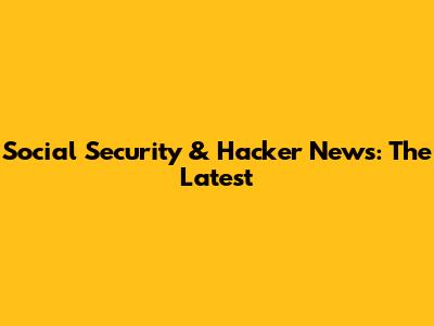 Social Security & Hacker News: The Latest