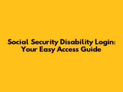 Social Security Disability Login: Your Easy Access Guide