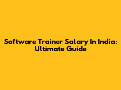 Software Trainer Salary In India: Ultimate Guide