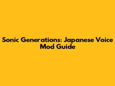 Sonic Generations: Japanese Voice Mod Guide