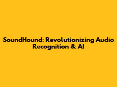 SoundHound: Revolutionizing Audio Recognition & AI