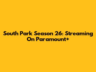 South Park Season 26: Streaming On Paramount+