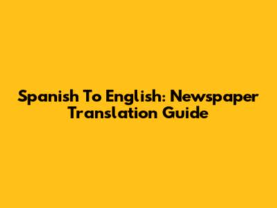 Spanish To English: Newspaper Translation Guide