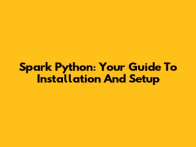 Spark Python: Your Guide To Installation And Setup
