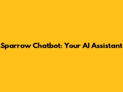 Sparrow Chatbot: Your AI Assistant