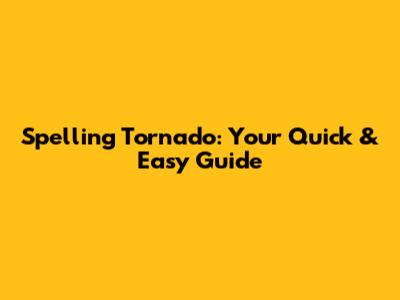 Spelling Tornado: Your Quick & Easy Guide