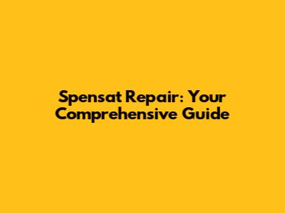 Spensat Repair: Your Comprehensive Guide