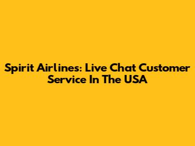 Spirit Airlines: Live Chat Customer Service In The USA