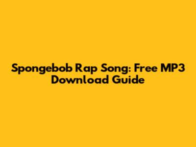 Spongebob Rap Song: Free MP3 Download Guide