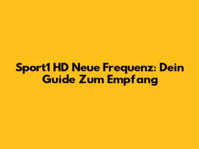 Sport1 HD Neue Frequenz: Dein Guide Zum Empfang