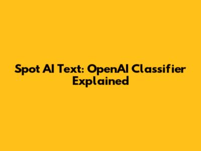 Spot AI Text: OpenAI Classifier Explained