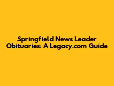 Springfield News Leader Obituaries: A Legacy.com Guide