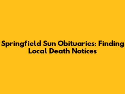 Springfield Sun Obituaries: Finding Local Death Notices
