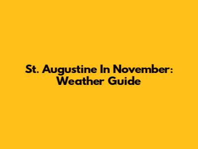St. Augustine In November: Weather Guide
