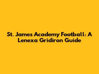 St. James Academy Football: A Lenexa Gridiron Guide