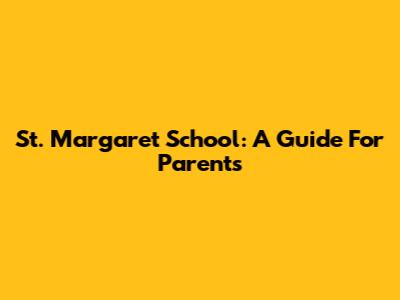 St. Margaret School: A Guide For Parents