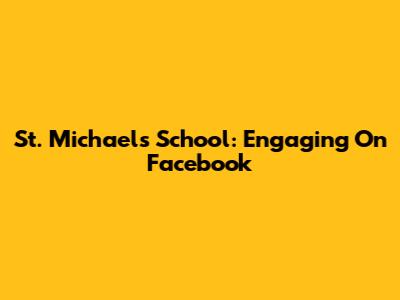St. Michael's School: Engaging On Facebook