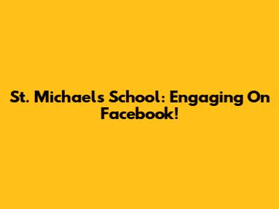 St. Michael's School: Engaging On Facebook!