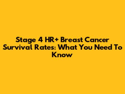 Stage 4 HR+ Breast Cancer Survival Rates: What You Need To Know