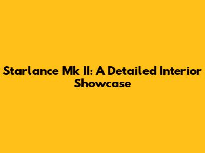Starlance Mk II: A Detailed Interior Showcase