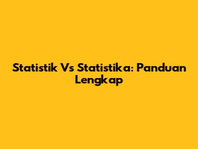 Statistik Vs Statistika: Panduan Lengkap