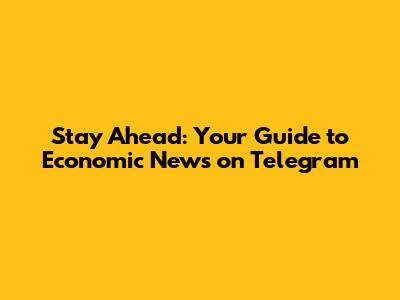 Stay Ahead: Your Guide to Economic News on Telegram