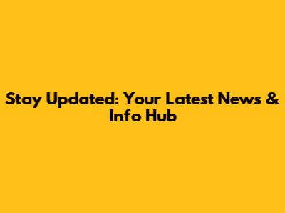 Stay Updated: Your Latest News & Info Hub