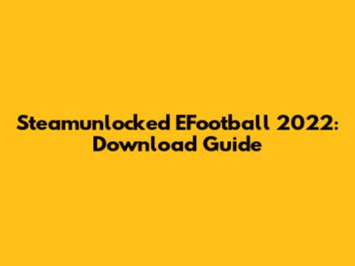 Steamunlocked EFootball 2022: Download Guide