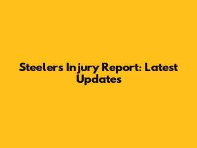 Steelers Injury Report: Latest Updates
