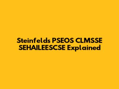 Steinfeld's PSEOS CLMSSE SEHAILEESCSE Explained