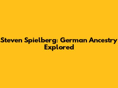 Steven Spielberg: German Ancestry Explored