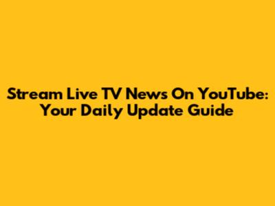 Stream Live TV News On YouTube: Your Daily Update Guide