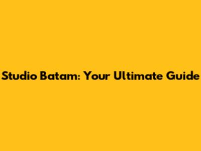 Studio Batam: Your Ultimate Guide