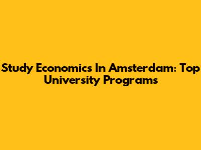 Study Economics In Amsterdam: Top University Programs