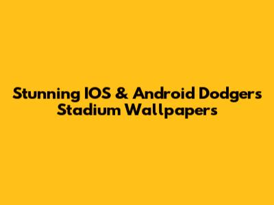Stunning IOS & Android Dodgers Stadium Wallpapers