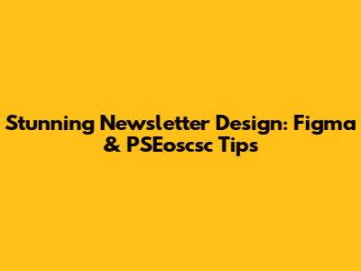 Stunning Newsletter Design: Figma & PSEoscsc Tips