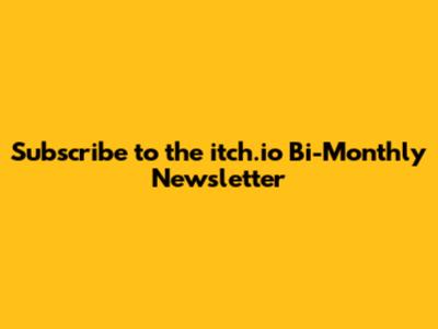 Subscribe to the itch.io Bi-Monthly Newsletter