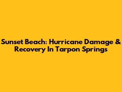Sunset Beach: Hurricane Damage & Recovery In Tarpon Springs