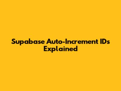 Supabase Auto-Increment IDs Explained