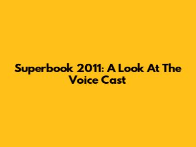 Superbook 2011: A Look At The Voice Cast