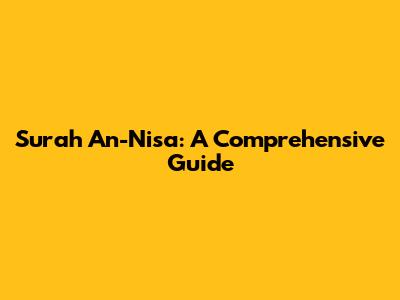 Surah An-Nisa: A Comprehensive Guide