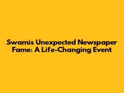 Swami's Unexpected Newspaper Fame: A Life-Changing Event