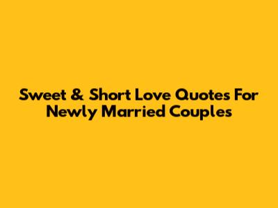 Sweet & Short Love Quotes For Newly Married Couples